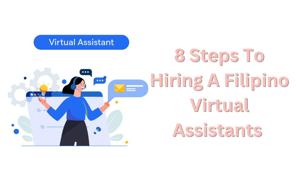 8 Steps To Hiring A Filipino Virtual Assistants